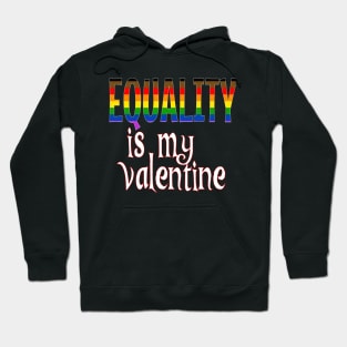 Equality is my Valentine Hoodie